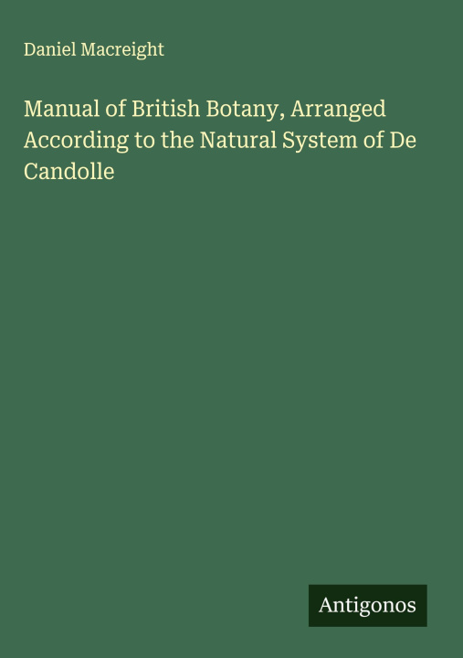 Libro Manual of British Botany, Arranged According to the Natural System of De Candolle 