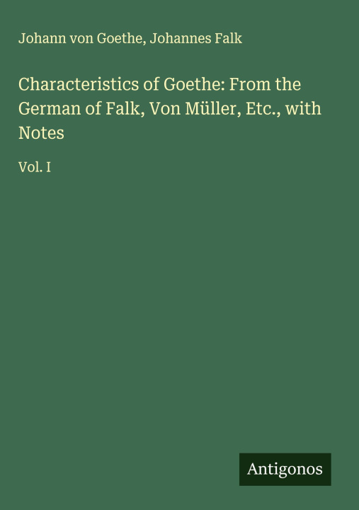 Kniha Characteristics of Goethe: From the German of Falk, Von Müller, Etc., with Notes Johannes Falk