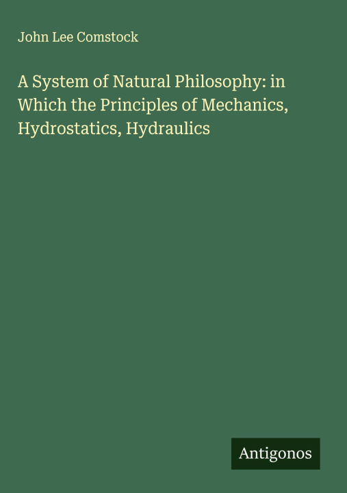 Libro A System of Natural Philosophy: in Which the Principles of Mechanics, Hydrostatics, Hydraulics 