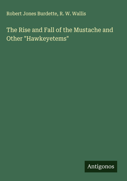 Kniha The Rise and Fall of the Mustache and Other "Hawkeyetems" R. W. Wallis