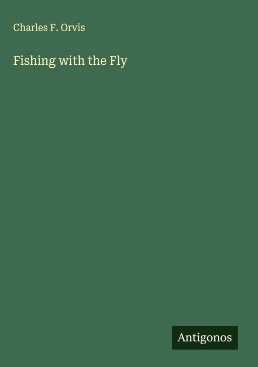 Kniha Fishing with the Fly 