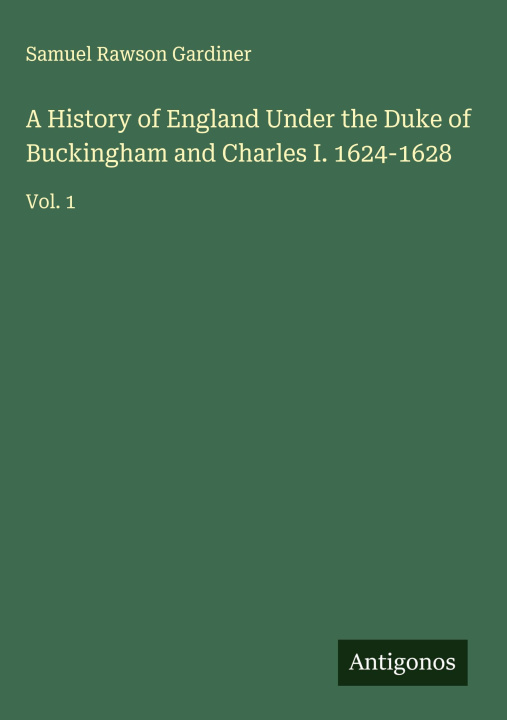 Boek A History of England Under the Duke of Buckingham and Charles I. 1624-1628 