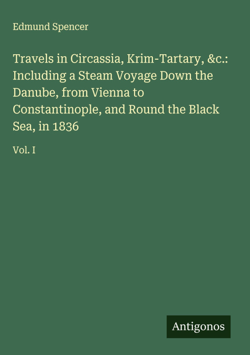 Boek Travels in Circassia, Krim-Tartary, &c.: Including a Steam Voyage Down the Danube, from Vienna to Constantinople, and Round the Black Sea, in 1836 