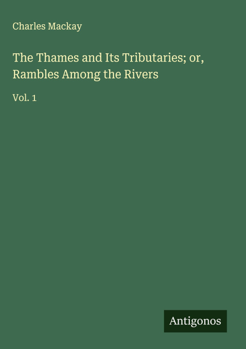 Kniha The Thames and Its Tributaries; or, Rambles Among the Rivers 