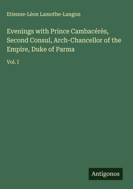 Kniha Evenings with Prince Cambacérès, Second Consul, Arch-Chancellor of the Empire, Duke of Parma 