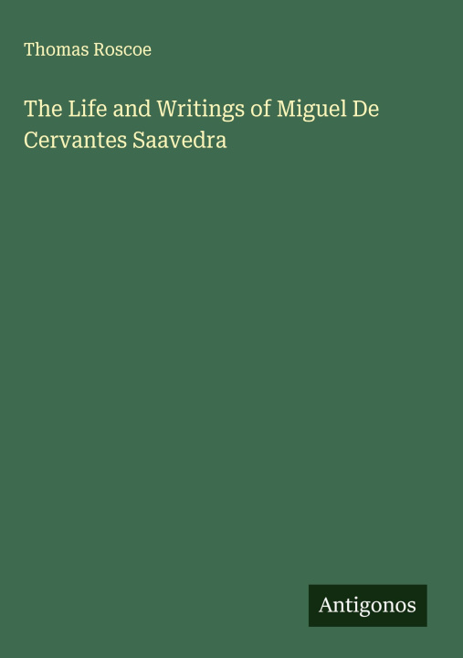 Kniha The Life and Writings of Miguel De Cervantes Saavedra 