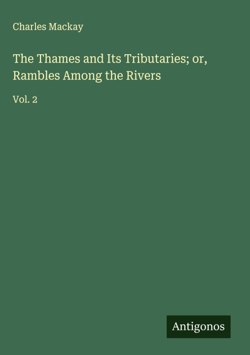 Knjiga The Thames and Its Tributaries; or, Rambles Among the Rivers 