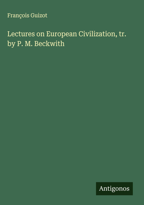Knjiga Lectures on European Civilization, tr. by P. M. Beckwith 