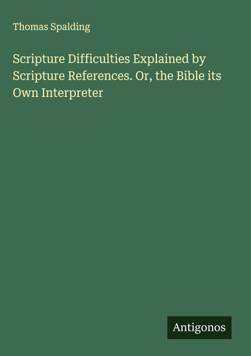 Kniha Scripture Difficulties Explained by Scripture References. Or, the Bible its Own Interpreter 