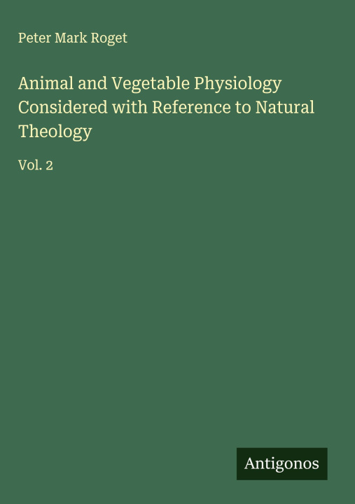 Kniha Animal and Vegetable Physiology Considered with Reference to Natural Theology 