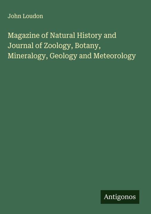 Boek Magazine of Natural History and Journal of Zoology, Botany, Mineralogy, Geology and Meteorology 
