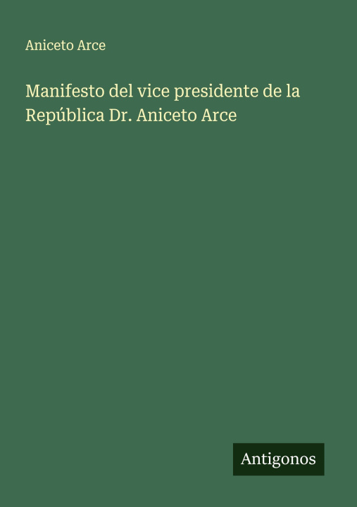 Carte Manifesto del vice presidente de la República Dr. Aniceto Arce 