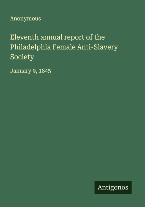 Kniha Eleventh annual report of the Philadelphia Female Anti-Slavery Society 