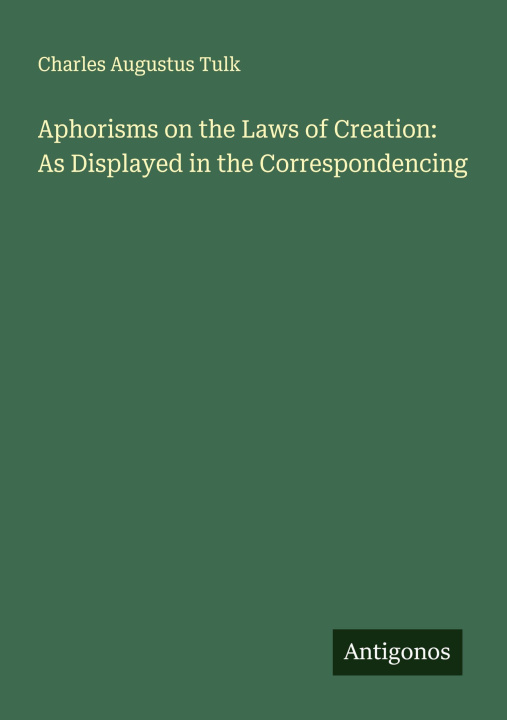 Carte Aphorisms on the Laws of Creation: As Displayed in the Correspondencing 