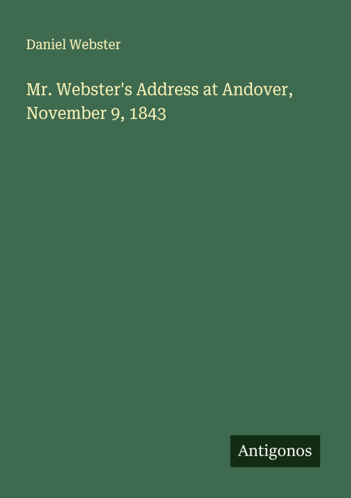 Boek Mr. Webster's Address at Andover, November 9, 1843 