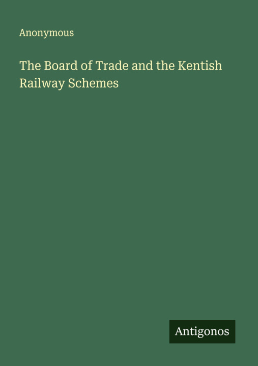 Libro The Board of Trade and the Kentish Railway Schemes 