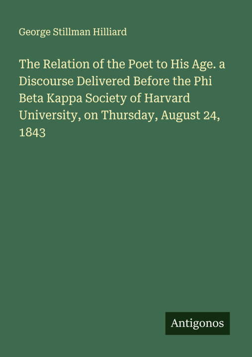 Boek The Relation of the Poet to His Age. a Discourse Delivered Before the Phi Beta Kappa Society of Harvard University, on Thursday, August 24, 1843 