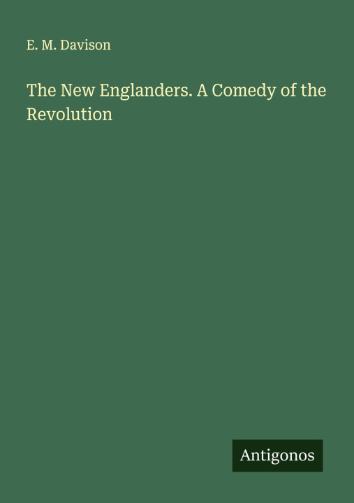 Carte The New Englanders. A Comedy of the Revolution 