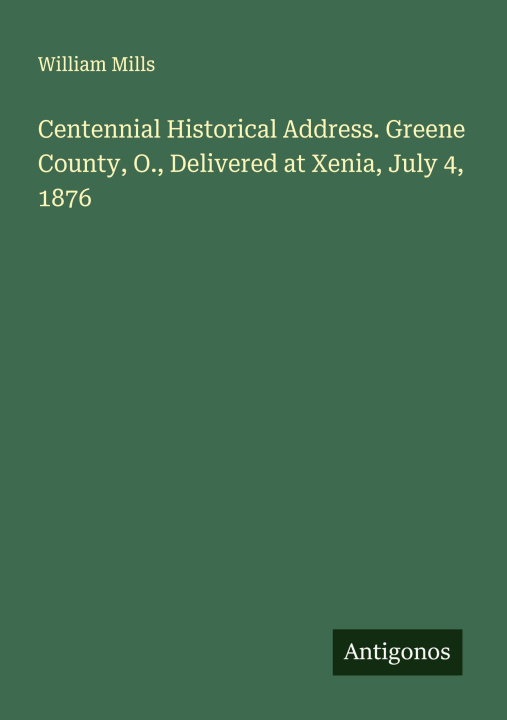 Boek Centennial Historical Address. Greene County, O., Delivered at Xenia, July 4, 1876 