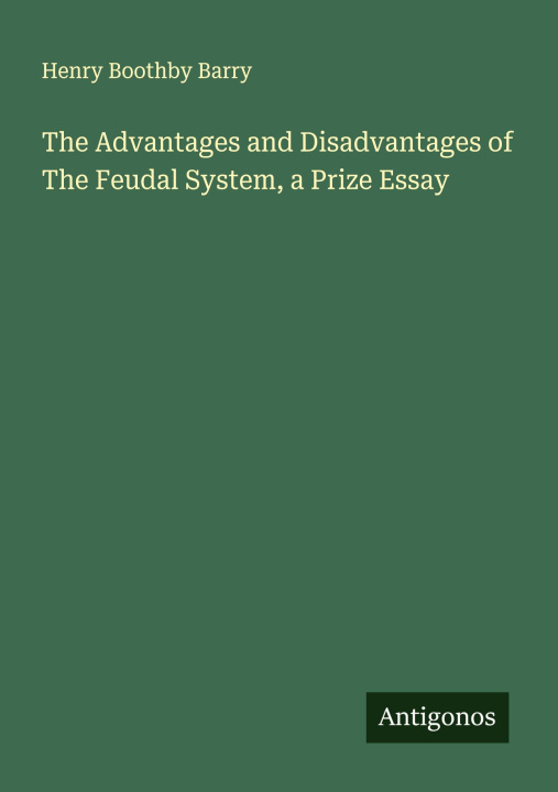Kniha The Advantages and Disadvantages of The Feudal System, a Prize Essay 