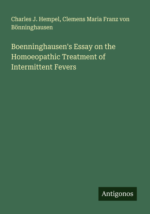 Boek Boenninghausen's Essay on the Homoeopathic Treatment of Intermittent Fevers Clemens Maria Franz von Bönninghausen