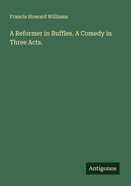 Kniha A Reformer in Ruffles. A Comedy in Three Acts. 