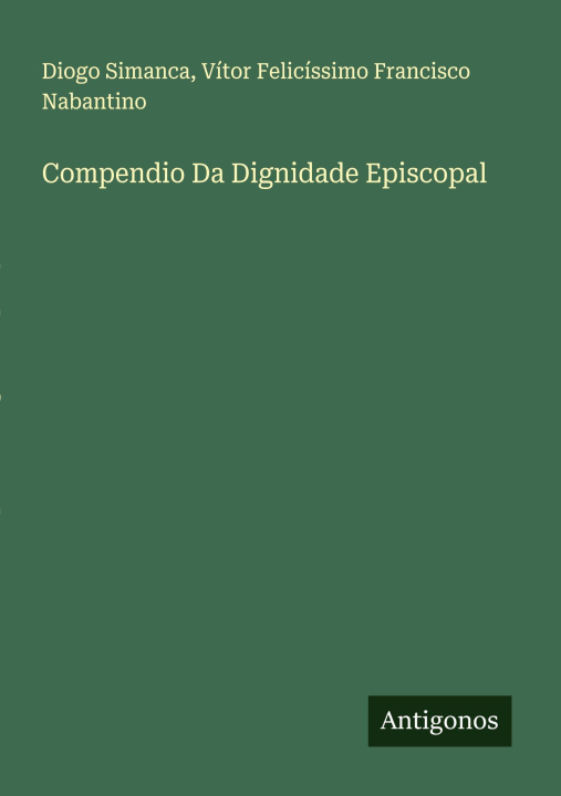 Kniha Compendio Da Dignidade Episcopal Vítor Felicíssimo Francisco Nabantino