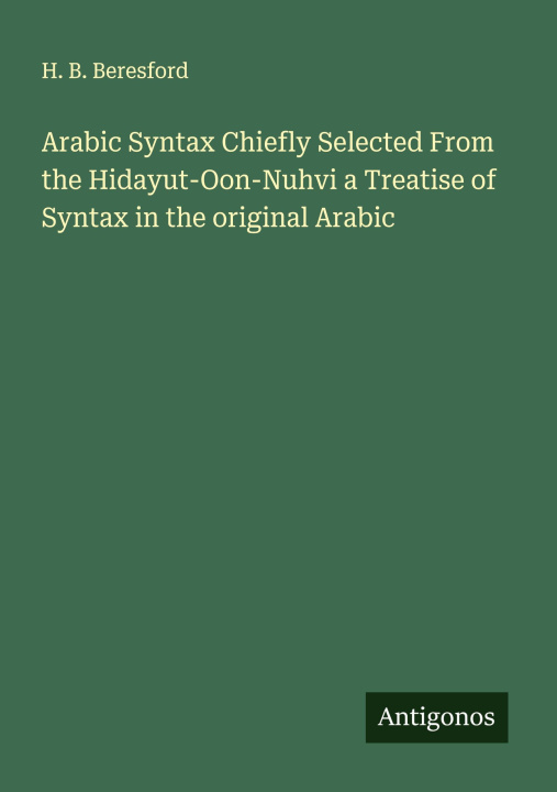 Boek Arabic Syntax Chiefly Selected From the Hidayut-Oon-Nuhvi a Treatise of Syntax in the original Arabic 