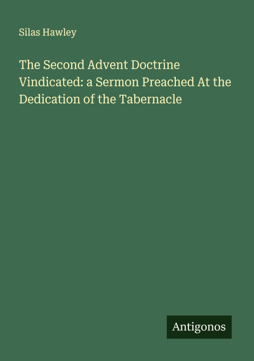 Libro The Second Advent Doctrine Vindicated: a Sermon Preached At the Dedication of the Tabernacle 