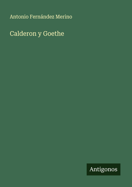 Kniha Calderon y Goethe Antonio Fernández Merino