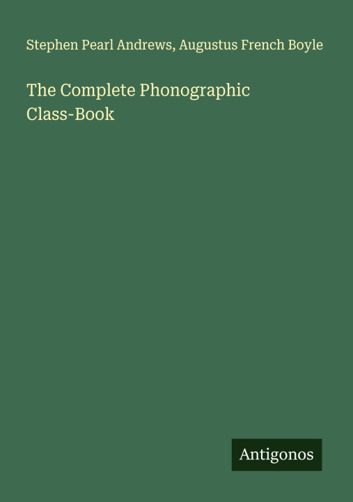Kniha The Complete Phonographic Class-Book Augustus French Boyle