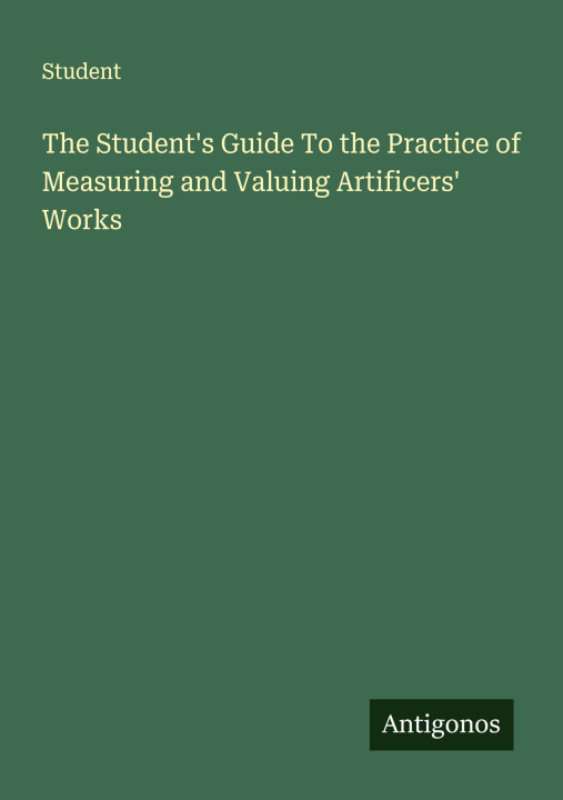 Boek The Student's Guide To the Practice of Measuring and Valuing Artificers' Works 