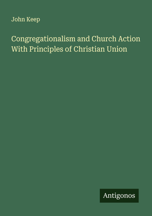 Kniha Congregationalism and Church Action With Principles of Christian Union 