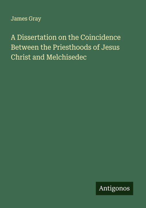 Libro A Dissertation on the Coincidence Between the Priesthoods of Jesus Christ and Melchisedec 