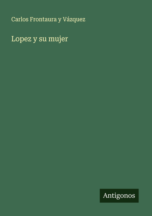 Kniha Lopez y su mujer Carlos Frontaura y Vázquez