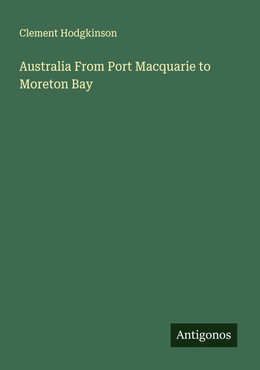 Boek Australia From Port Macquarie to Moreton Bay 