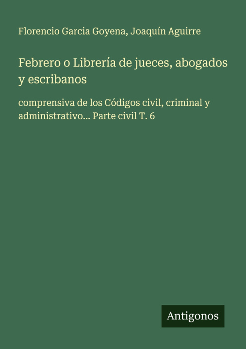 Boek Febrero o Librería de jueces, abogados y escribanos Joaquín Aguirre