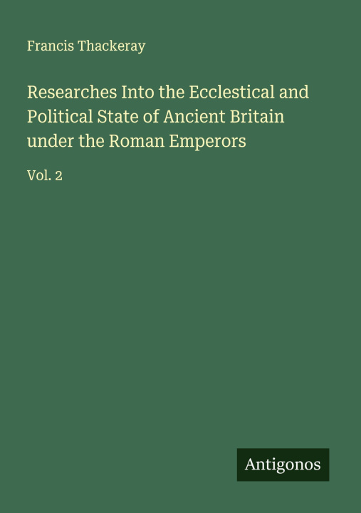 Libro Researches Into the Ecclestical and Political State of Ancient Britain under the Roman Emperors 