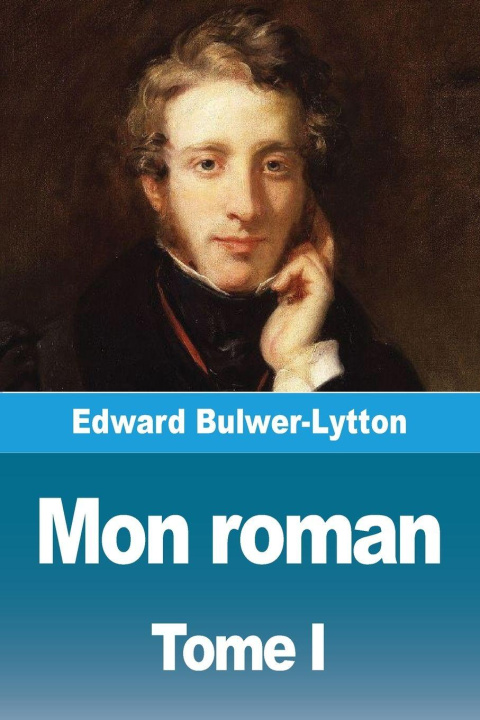Carte Mon roman Edward Bulwer-Lytton