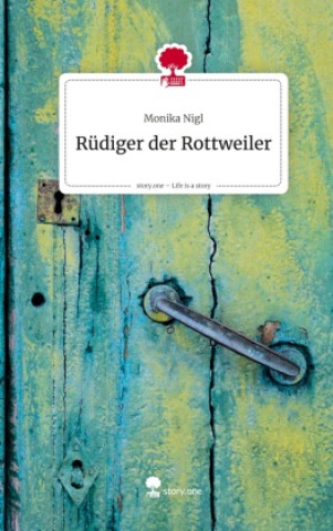 Kniha Rüdiger der Rottweiler. Life is a Story - story.one Monika Nigl