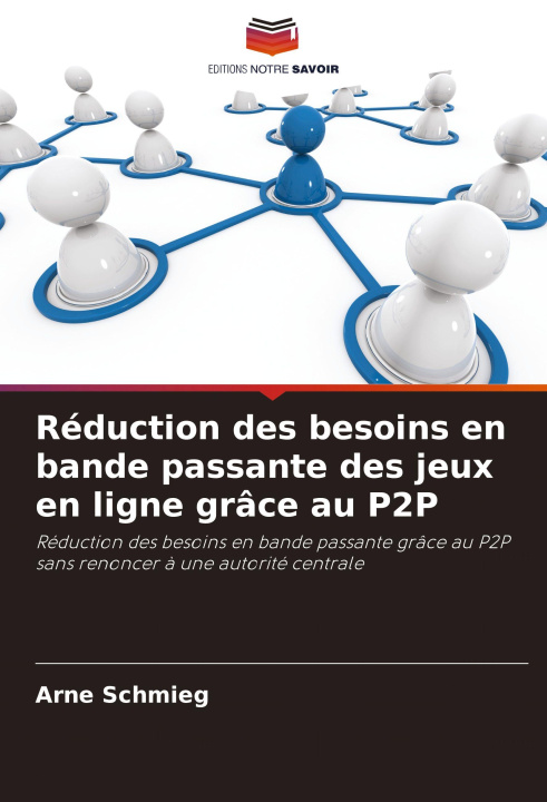 Kniha Réduction des besoins en bande passante des jeux en ligne grâce au P2P Arne Schmieg