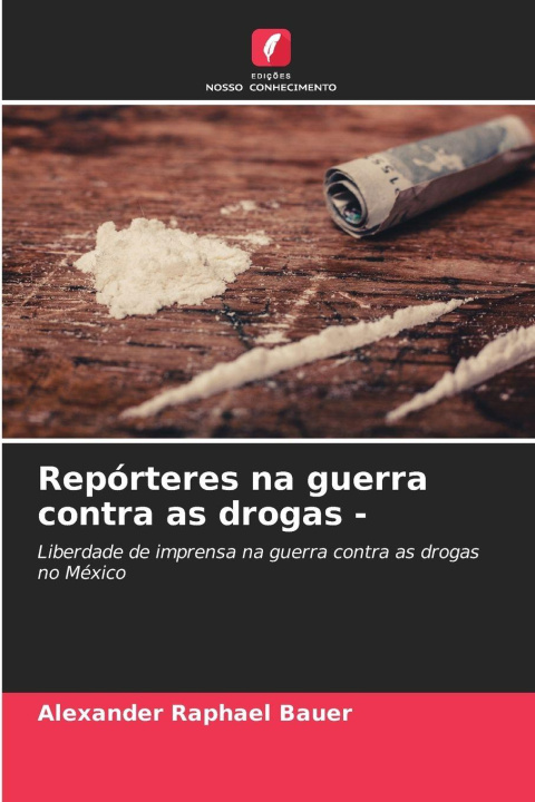 Kniha Repórteres na guerra contra as drogas - Alexander Raphael Bauer