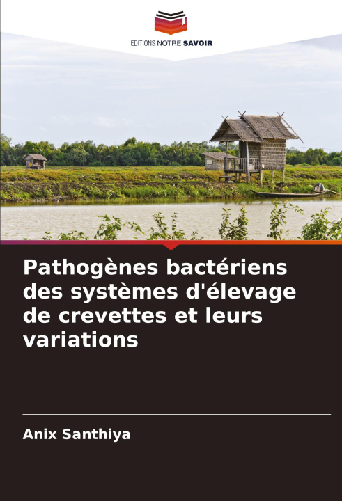 Kniha Pathogènes bactériens des systèmes d'élevage de crevettes et leurs variations Anix Santhiya