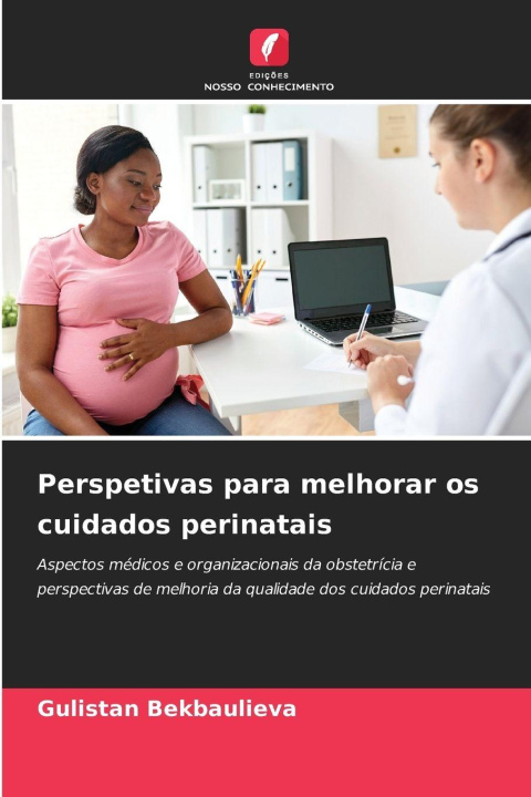Kniha Perspetivas para melhorar os cuidados perinatais Gulistan Bekbaulieva