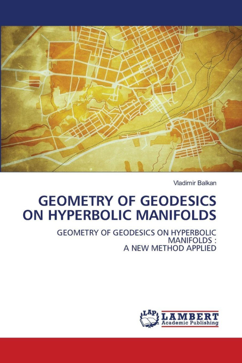 Kniha GEOMETRY OF GEODESICS ON HYPERBOLIC MANIFOLDS Vladimir BALKAN