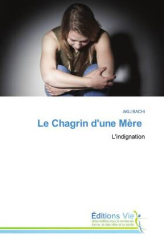 Kniha Le Chagrin d'une Mère AKLI BACHI