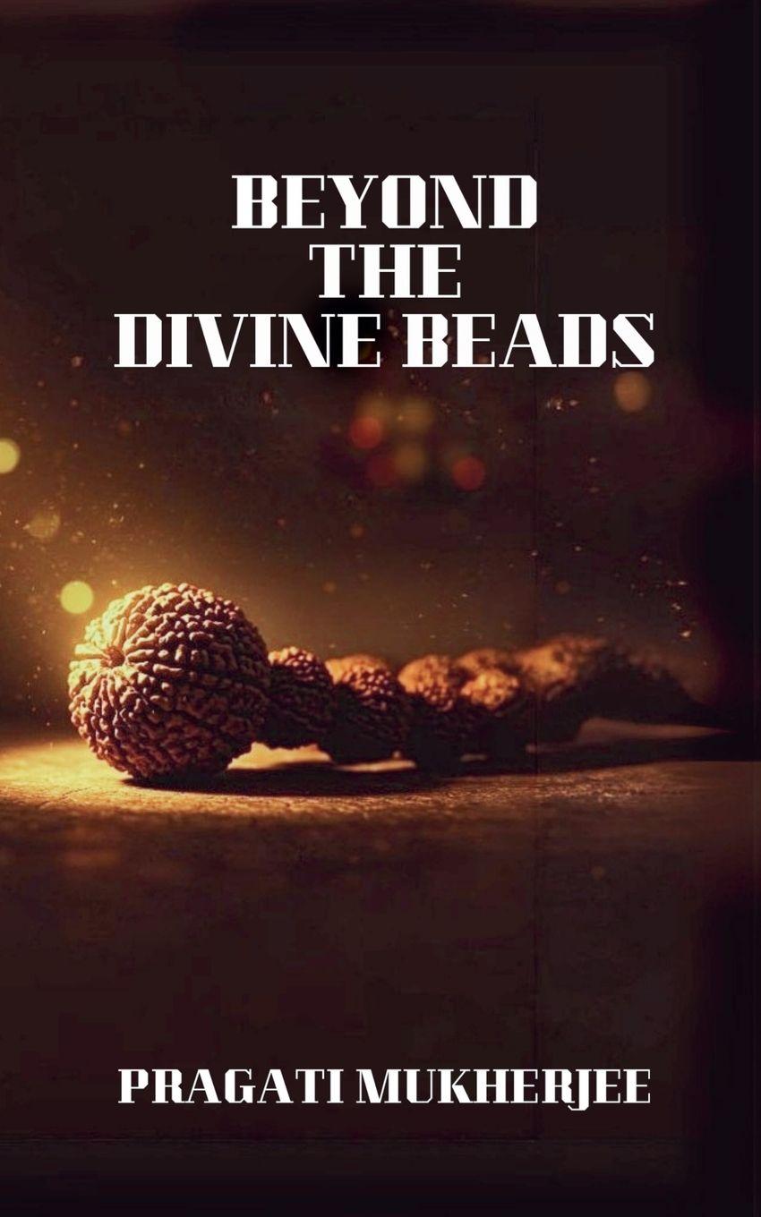 Kniha Beyond The Divine Beads Pragati Mukherjee