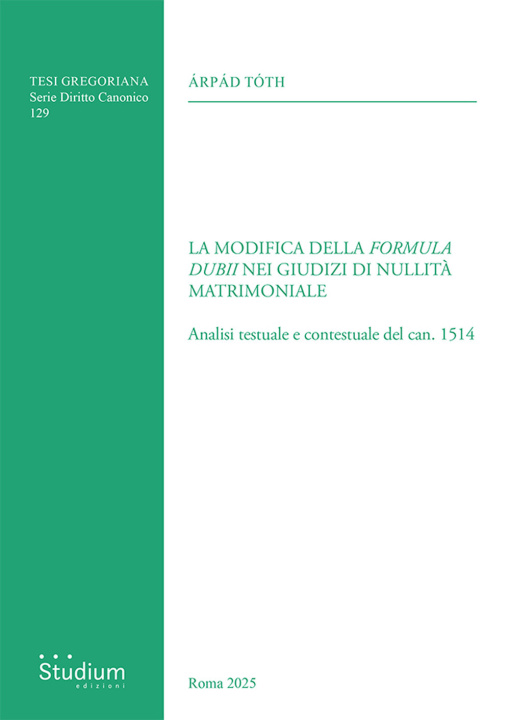Libro modifica della «formula dubii» nei giudizi di nullità matrimoniale. Analisi testuale e contestuale del can. 1514 Árpád Tóth