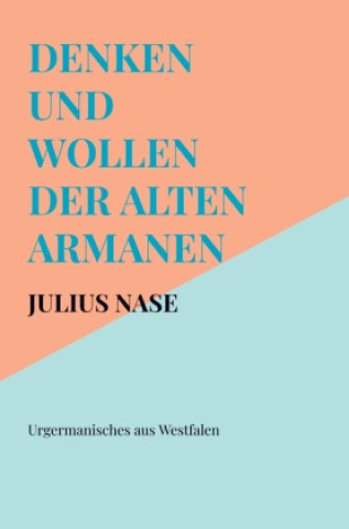 Boek Denken und Wollen der alten Armanen Band 1 - Urgermanisches aus Westfalen Julius Nase