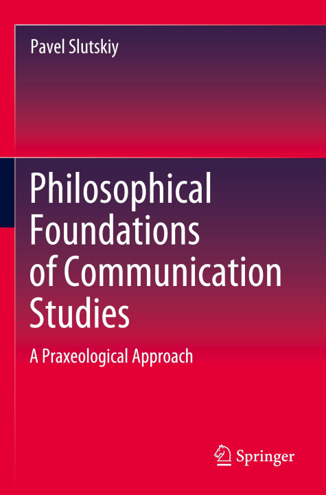 Kniha Philosophical Foundations of Communication Studies Pavel Slutskiy